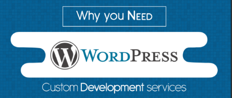 Why You Need Custom WordPress Development Services